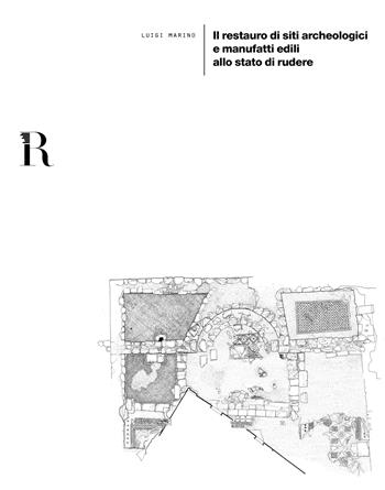Il restauro di siti archeologici e manufatti edili allo stato di rudere - Luigi Marino - Libro Dip. di Architettura (Firenze) 2019 | Libraccio.it