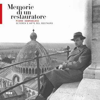 Memorie di un restauratore. Piero Sanpaolesi. Scienza e arte del restauro  - Libro Dip. di Architettura (Firenze) 2019 | Libraccio.it
