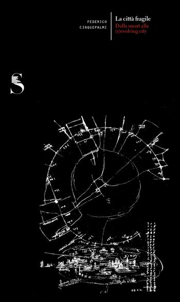 La città fragile. Dalla smart alla (r)evolving city - Federico Cinquepalmi - Libro Dip. di Architettura (Firenze) 2019 | Libraccio.it