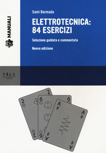 Elettrotecnica: 84 esercizi. Soluzione guidata e commentata - Sami Barmada - Libro Pisa University Press 2018, Manuali | Libraccio.it