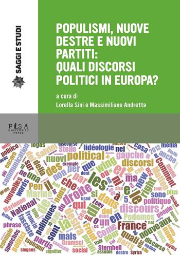 Populismi, nuove destre e nuovi partiti: quali discorsi politici in Europa?  - Libro Pisa University Press 2018, Saggi e studi | Libraccio.it