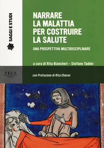 Narrare la malattia per costruire la salute. Una prospettiva multidisciplinare  - Libro Pisa University Press 2019, Saggi e studi | Libraccio.it