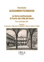 Ricordando Alessandro Pizzorusso. La Corte Costituzionale di fronte alle sfide del futuro (Pisa, 15 dicembre 2017)