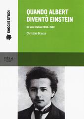 Quando Albert diventò Einstein. Gli anni italiani 1884-1902
