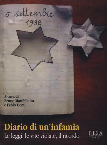 Diario di un'infamia. Le leggi, le vite violate, il ricordo  - Libro Pisa University Press 2019 | Libraccio.it