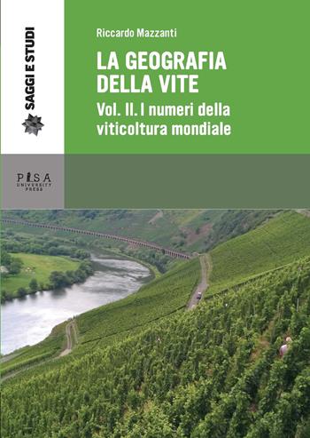 La geografia della vite. Vol. 2: numeri della viticoltura mondiale. La viticoltura in Europa, I. - Riccardo Mazzanti - Libro Pisa University Press 2019, Saggi e studi | Libraccio.it