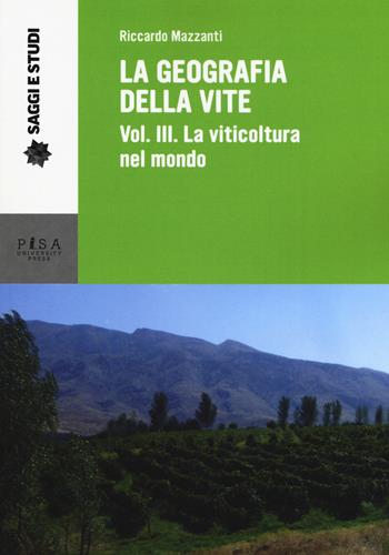 La geografia della vite. Vol. 3: viticoltura nel mondo, La. - Riccardo Mazzanti - Libro Pisa University Press 2019, Saggi e studi | Libraccio.it