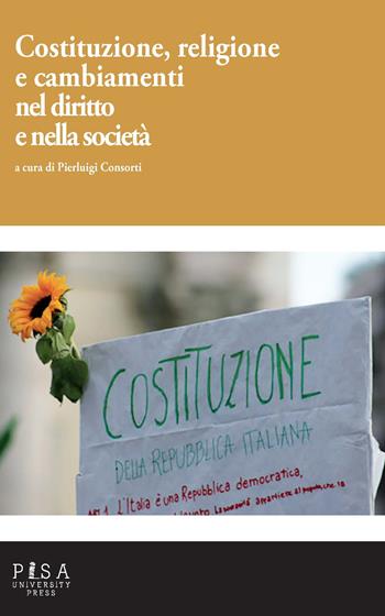 Costituzione, religione e cambiamenti nel diritto e nella società  - Libro Pisa University Press 2019 | Libraccio.it