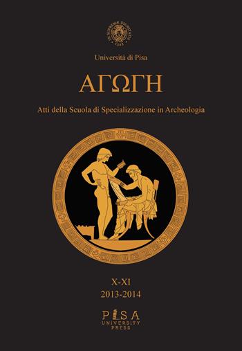 Agoge. Atti della scuola di specializzazione in beni archeologici (2013-2014). Vol. 10-11  - Libro Pisa University Press 2019 | Libraccio.it