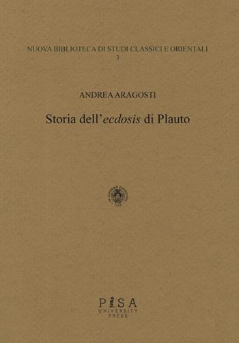 Storia dell'«ecdosis» di Plauto - Andrea Aragosti - Libro Pisa University Press 2019, Nuova biblioteca di studi classici e orientali | Libraccio.it