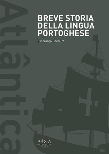 Breve storia della lingua portoghese - Esperanza Cardeira - Libro Pisa University Press 2019, Atlantica | Libraccio.it