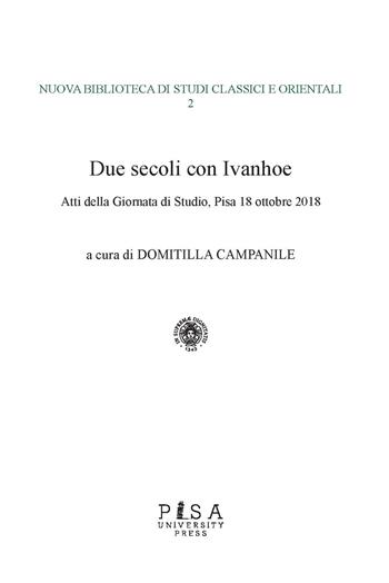 Due secoli con Ivanhoe. Atti della giornata di studio (Pisa, 18 ottobre 2018)  - Libro Pisa University Press 2020, Nuova biblioteca di studi classici e orientali | Libraccio.it