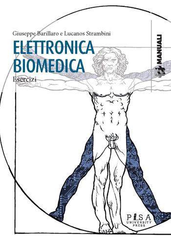 Elettronica biomedica. Esercizi - Giuseppe Barillaro, Lucanos Strambin - Libro Pisa University Press 2020, Manuali | Libraccio.it