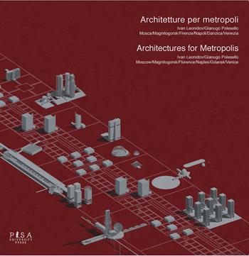 Architetture per metropoli. Ivan Leonidov.Gianugo Polesello-Architectures for metropolis - Laninil - Libro Pisa University Press 2020, Architect(ure)s | Libraccio.it