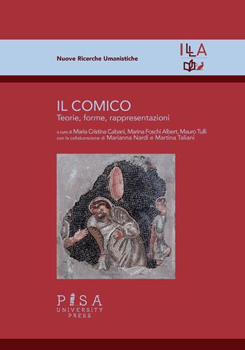 Il comico. Teorie, forme, rappresentazioni  - Libro Pisa University Press 2020 | Libraccio.it