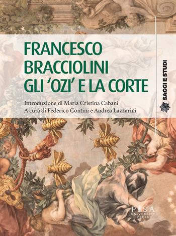 Francesco Bracciolini. Gli «ozi» e la corte - Lazzarini - Libro Pisa University Press 2020, Saggi e studi | Libraccio.it