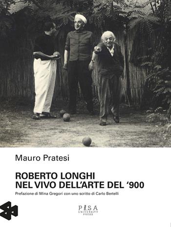 Roberto Longhi nel vivo dell'arte del '900 - Mauro Pratesi - Libro Pisa University Press 2020, Connessioni | Libraccio.it