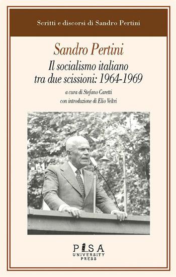 Il socialismo italiano tra due scissioni: 1964-1969 - Sandro Pertini - Libro Pisa University Press 2020 | Libraccio.it