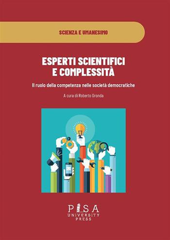 Esperti scientifici e complessità. Il ruolo della competenza nelle società democratiche  - Libro Pisa University Press 2020, Scienza e umanesimo | Libraccio.it