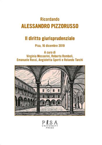 Il diritto giurisprudenziale. Ricordando Alessandro Pizzorusso. Pisa, 16 dicembre 2019  - Libro Pisa University Press 2021 | Libraccio.it