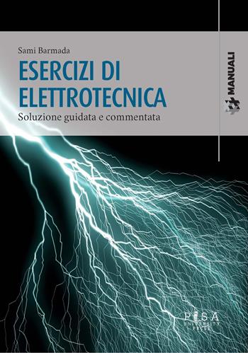 Esercizi di elettrotecnica. Soluzione guidata e commentata - Sami Barmada - Libro Pisa University Press 2021, Manuali | Libraccio.it