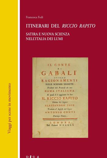 Itinerari del «Riccio rapito». Satira e nuova scienza nell'Italia dei lumi - Francesca Fedi - Libro Pisa University Press 2021, Viaggi per scene in movimento | Libraccio.it