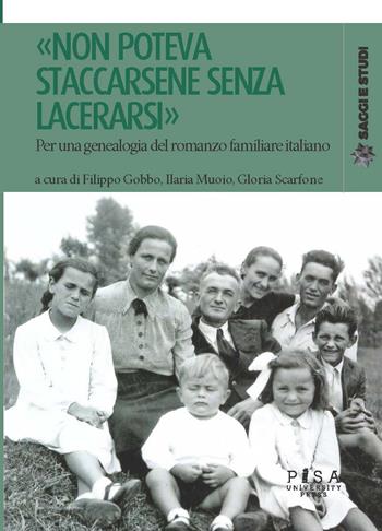 «Non poteva staccarsene senza lacerarsi». Per una genealogia del romanzo familiare italiano  - Libro Pisa University Press 2021, Saggi e studi | Libraccio.it