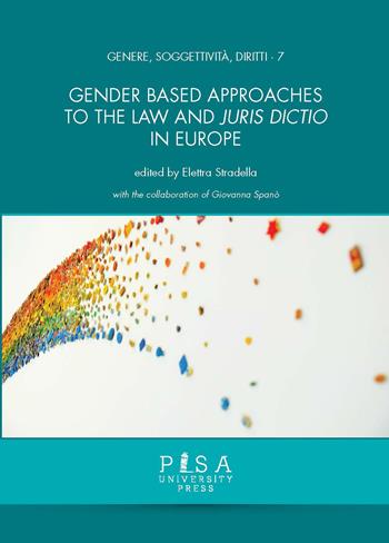 Gender based approaches to the Law and Juris Dictio in Europe  - Libro Pisa University Press 2021, Genere, soggettività, diritti | Libraccio.it