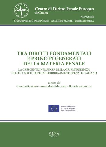 Tra diritti fondamentali e principi generali della materia penale. La crescente influenza della giurisprudenza delle corti europee sull'ordinamento penale italiano  - Libro Pisa University Press 2021, Centro di diritto penale europeo. Nuova serie | Libraccio.it