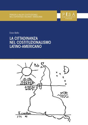 La cittadinanza nel costituzionalismo latino-americano - Enzo Bello - Libro Pisa University Press 2022, Principi e valori costituzionali nell'esperienza italiana e brasiliana | Libraccio.it