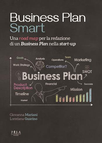 Business plan smart. Una road map per la redazione di un business plan nella start-up - Giovanna Mariani, Loredana Guarino - Libro Pisa University Press 2021 | Libraccio.it