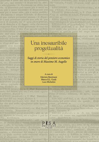 Una inesauribile progettualità. Saggi di storia del pensiero economico in onore di Massimo M. Augello  - Libro Pisa University Press 2021 | Libraccio.it