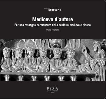 Medioevo d'autore - Piero Pierotti - Libro Pisa University Press 2021, Quaderni di Ecostoria | Libraccio.it