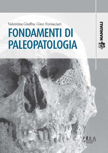 Fondamenti di paleopatologia - Valentina Giuffra, Gino Fornaciari - Libro Pisa University Press 2021, Manuali | Libraccio.it