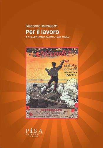 Per il lavoro - Giacomo Matteotti - Libro Pisa University Press 2022 | Libraccio.it