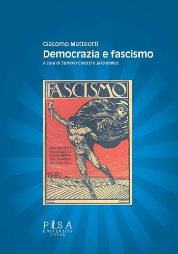 Democrazia e fascismo - Giacomo Matteotti - Libro Pisa University Press 2022 | Libraccio.it