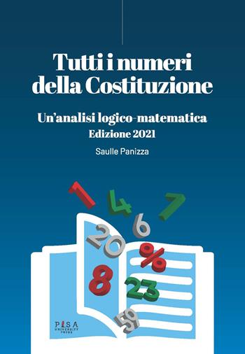 Tutti i numeri della Costituzione. Un'analisi logico-matematica. Ediz. 2021. Con Libro: La Costituzione italiana. Ediz. 2021 - Saulle Panizza - Libro Pisa University Press 2021 | Libraccio.it