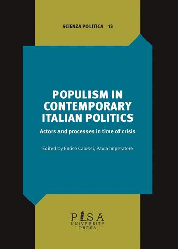 Populism in contemporary Italian politics. Actors and process in time of crisis  - Libro Pisa University Press 2022, Scienza politica | Libraccio.it
