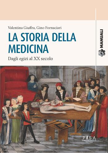 La storia della medicina: dagli Egizi al XX secolo - Valentina Giuffra, Gino Fornaciari - Libro Pisa University Press 2022, Manuali | Libraccio.it