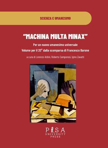 «Machina multa minax». Per un nuovo umanesimo universale. Volume per il 20° dalla scomparsa di Francesco Barone - R. Camporesi - Libro Pisa University Press 2022, Scienza e umanesimo | Libraccio.it