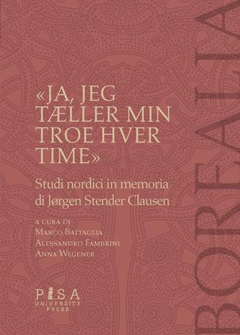 «Ja, jeg tÆller min troes hver time». Studi nordici in memoria di Jorgen Stender Clausen - Fambrini - Libro Pisa University Press 2022, Borealia | Libraccio.it