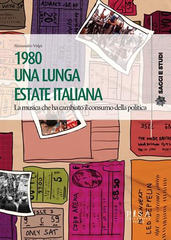 1980 una lunga estate italiana. La musica che ha cambiato il consumo della politica - Alessandro Volpi - Libro Pisa University Press 2022, Saggi e studi | Libraccio.it