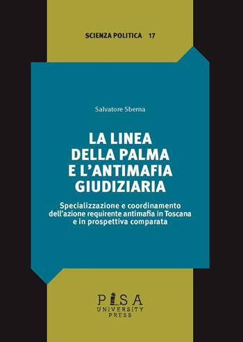 La linea della palma e l'antimafia giudiziaria - Salvatore Sberna - Libro Pisa University Press 2025, Scienza politica | Libraccio.it