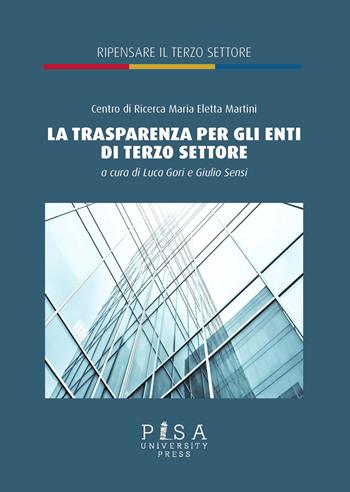 La trasparenza per gli enti di terzo settore - Giulio Sensi - Libro Pisa University Press 2022, Ripensare il terzo settore | Libraccio.it