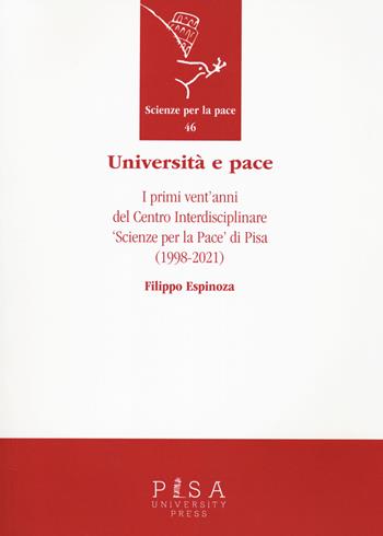 Università e pace. I primi vent'anni del Centro Interdisciplinare «Scienze per pace» di Pisa (1998-2021) - Filippo Maria Espinoza - Libro Pisa University Press 2022, Scienze per la Pace | Libraccio.it