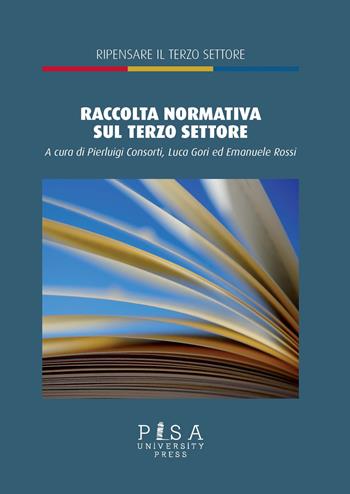 Raccolta normativa sul terzo settore - P. Consorti - Libro Pisa University Press 2023, Ripensare il terzo settore | Libraccio.it