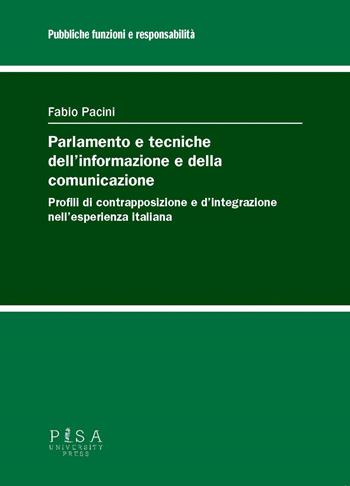Parlamento e tecniche dell'informazione e della comunicazione. Profili di contrapposizione e d’integrazione nell’esperienza italiana - Fabio Pacini - Libro Pisa University Press 2023, Pubbliche funzioni e responsabilità | Libraccio.it