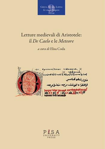 Letture medievali di Aristotele: il «De Caelo» e le «Meteore»  - Libro Pisa University Press 2023, Greco, arabo, latino. Le vie del sapere | Libraccio.it