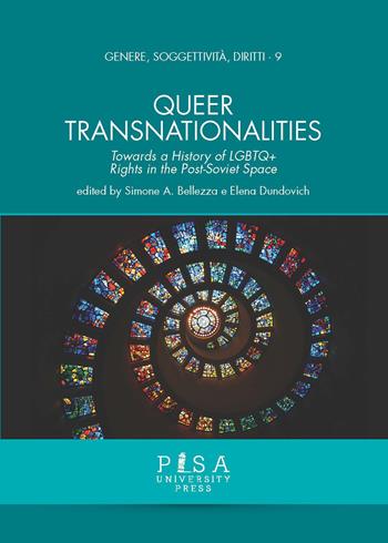 Queer transnationalities. Towards a history of LGBTQ+ rights in the Post-Soviet Space - Simone A. Bellezza, Elena Dundovich - Libro Pisa University Press 2023, Genere, soggettività, diritti | Libraccio.it