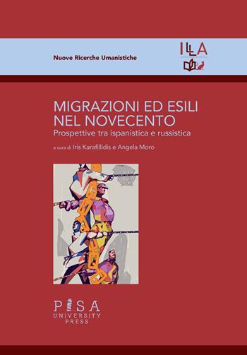 Migrazioni ed esili nel Novecento. Prospettive tra ispanistica e russistica - Iris Karafillid - Libro Pisa University Press 2023, Nuove ricerche umanistiche | Libraccio.it